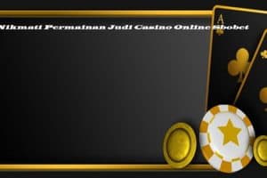 Nikmati Permainan Judi Casino Online Sbobet