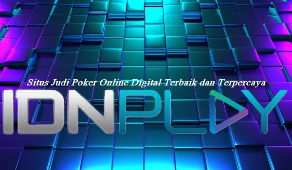 Situs Judi Poker Online Digital Terbaik dan Terpercaya
